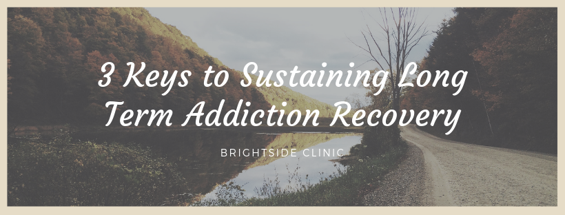 3 Keys to Sustaining Long Term Addiction Recovery